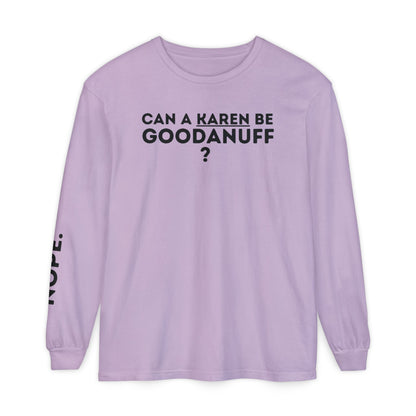Can a Karen be GoodaNuff? Nope. Unisex Long Sleeve Tee