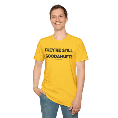 They're Still GoodaNuff Unisex Softstyle T-Shirt