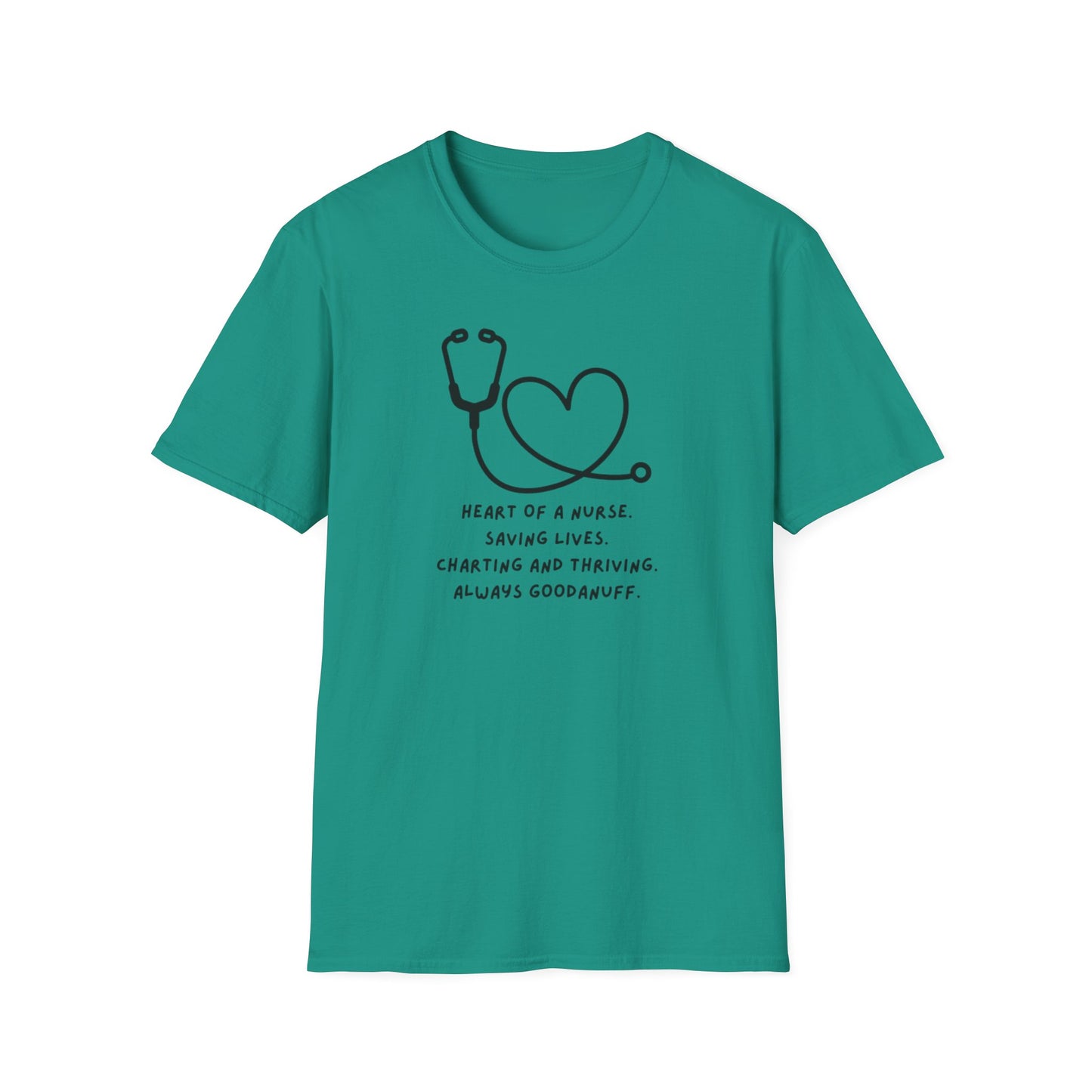 Heart of a Nurse. Saving Lives. Charting and Thriving. Always GoodaNuff Unisex Softstyle T-Shirt