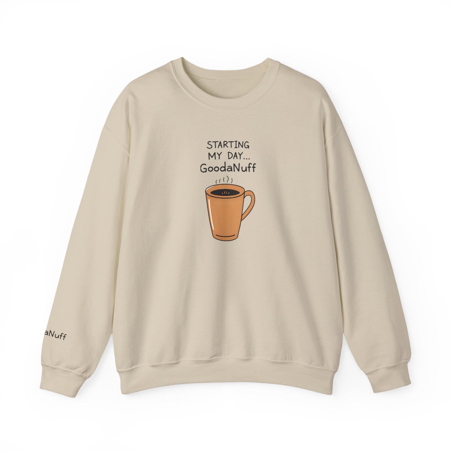 Starting my day...GoodaNuff Unisex Crewneck