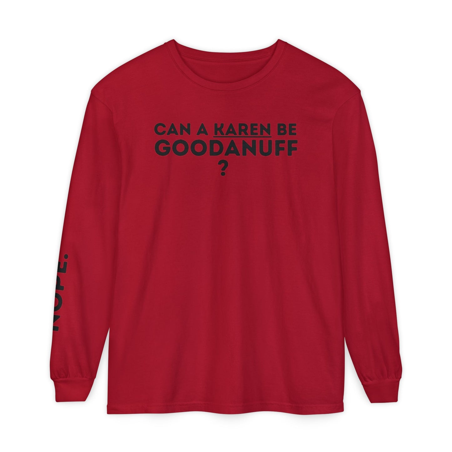 Can a Karen be GoodaNuff? Nope. Unisex Long Sleeve Tee
