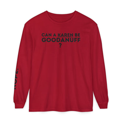 Can a Karen be GoodaNuff? Nope. Unisex Long Sleeve Tee