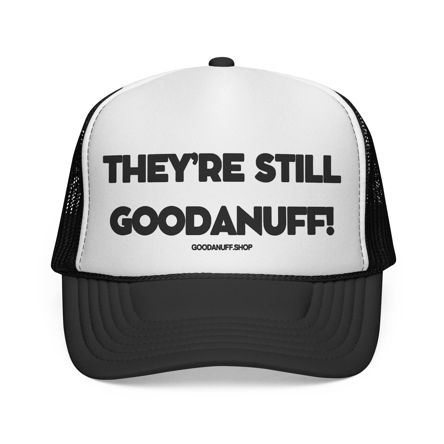 They're Still GoodaNuff Trucker Hat