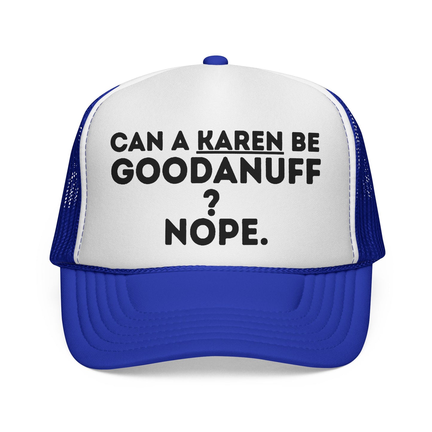 Can a Karen be GoodaNuff? Nope. Trucker Hat