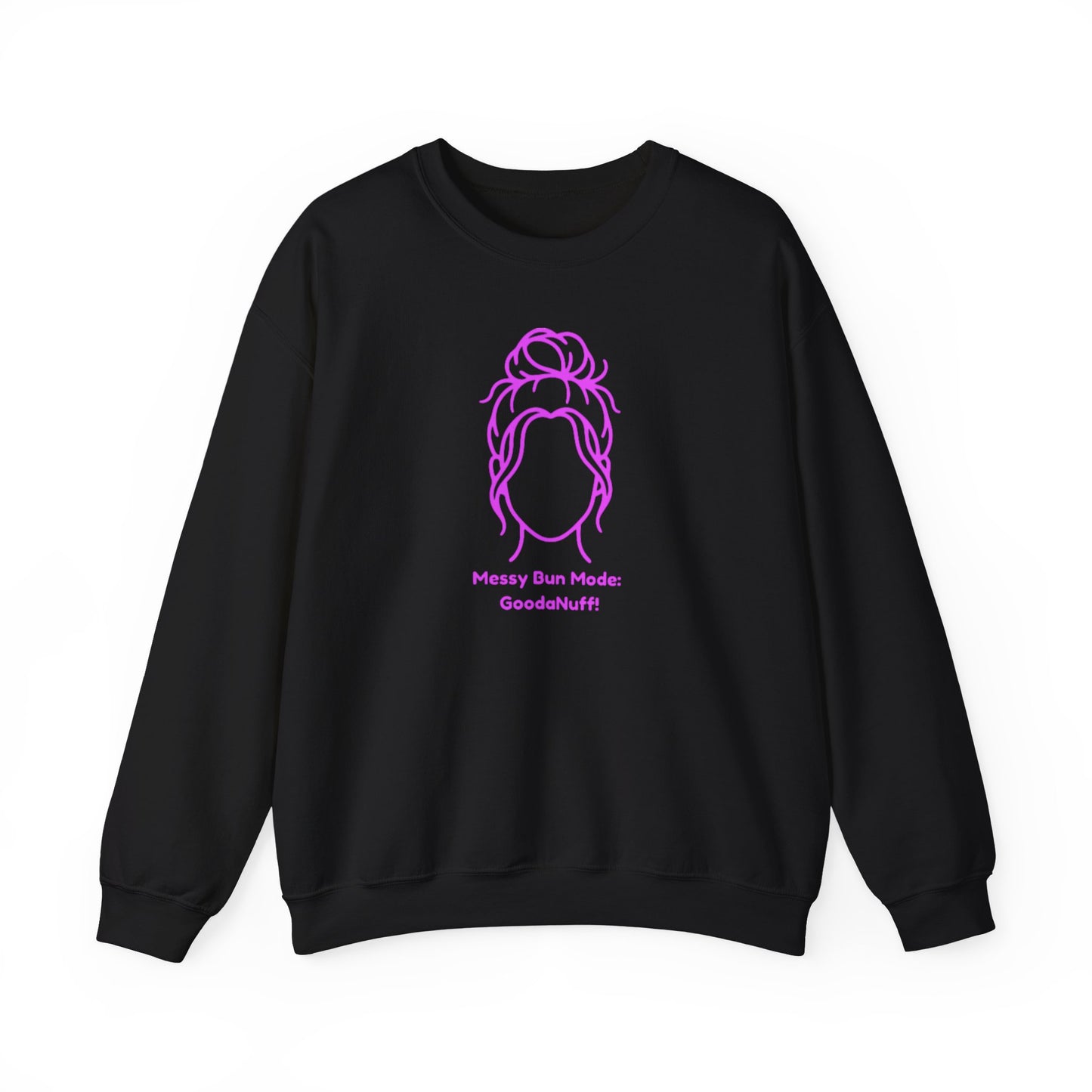 Messy Bun Mode: GoodaNuff Unisex Crewneck
