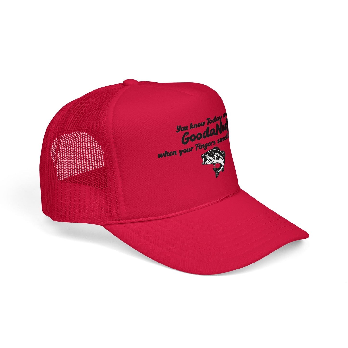 You know Today was GoodaNuff when your Fingers smell like Fish. Trucker Hat