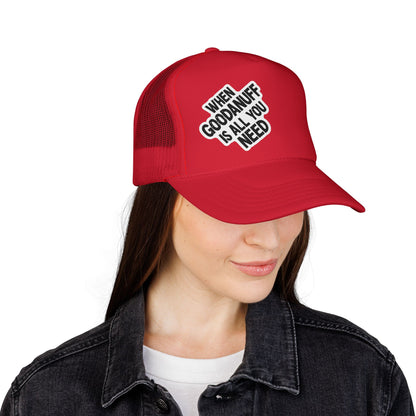 When GoodaNuff is all you Need Trucker Hat