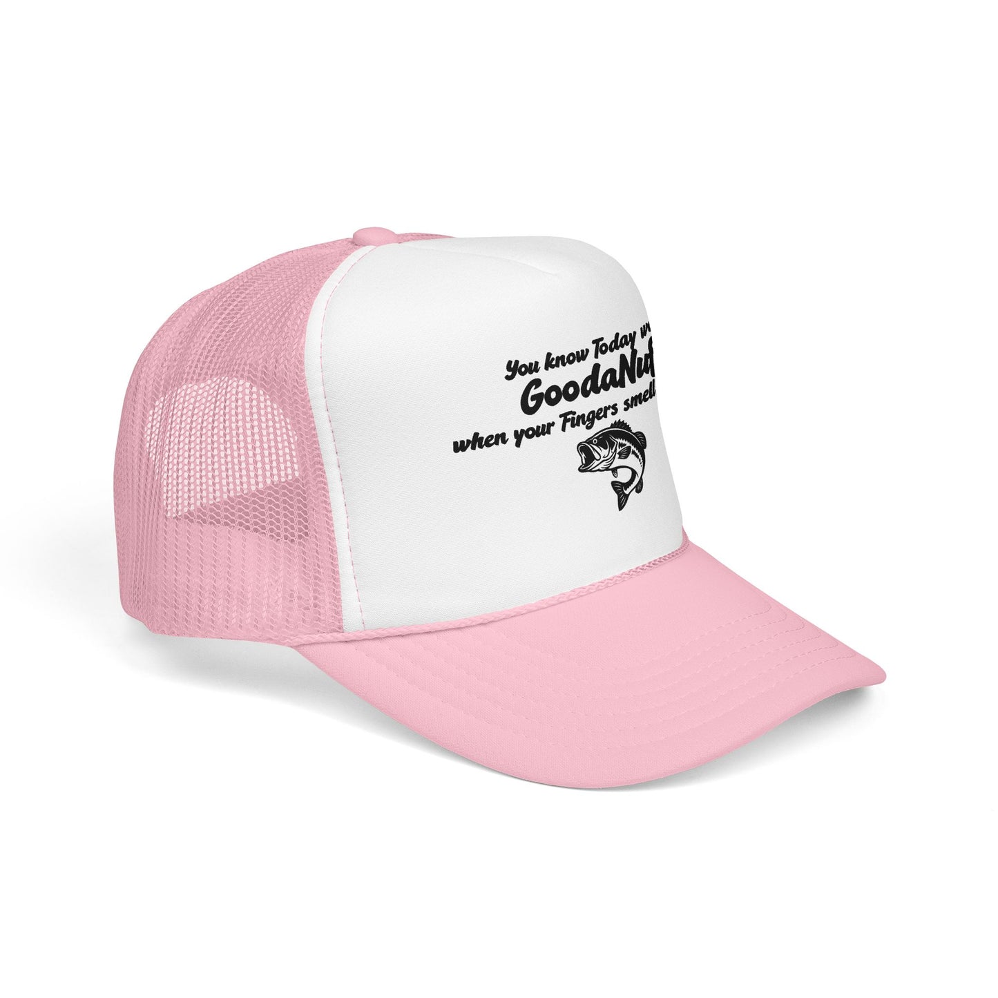 You know Today was GoodaNuff when your Fingers smell like Fish. Trucker Hat