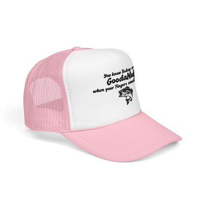 You know Today was GoodaNuff when your Fingers smell like Fish. Trucker Hat