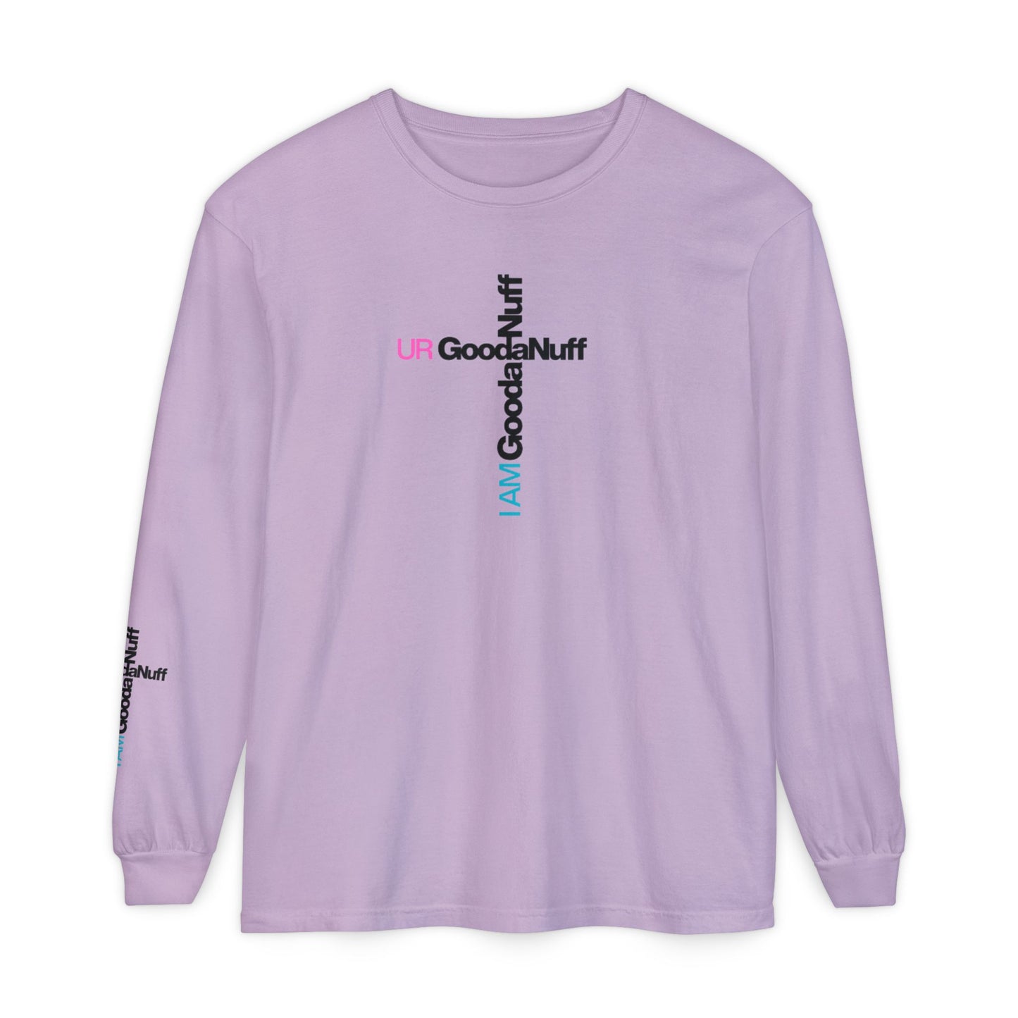 I Am GoodaNuff. UR GoodaNuff Unisex Long Sleeve Tee