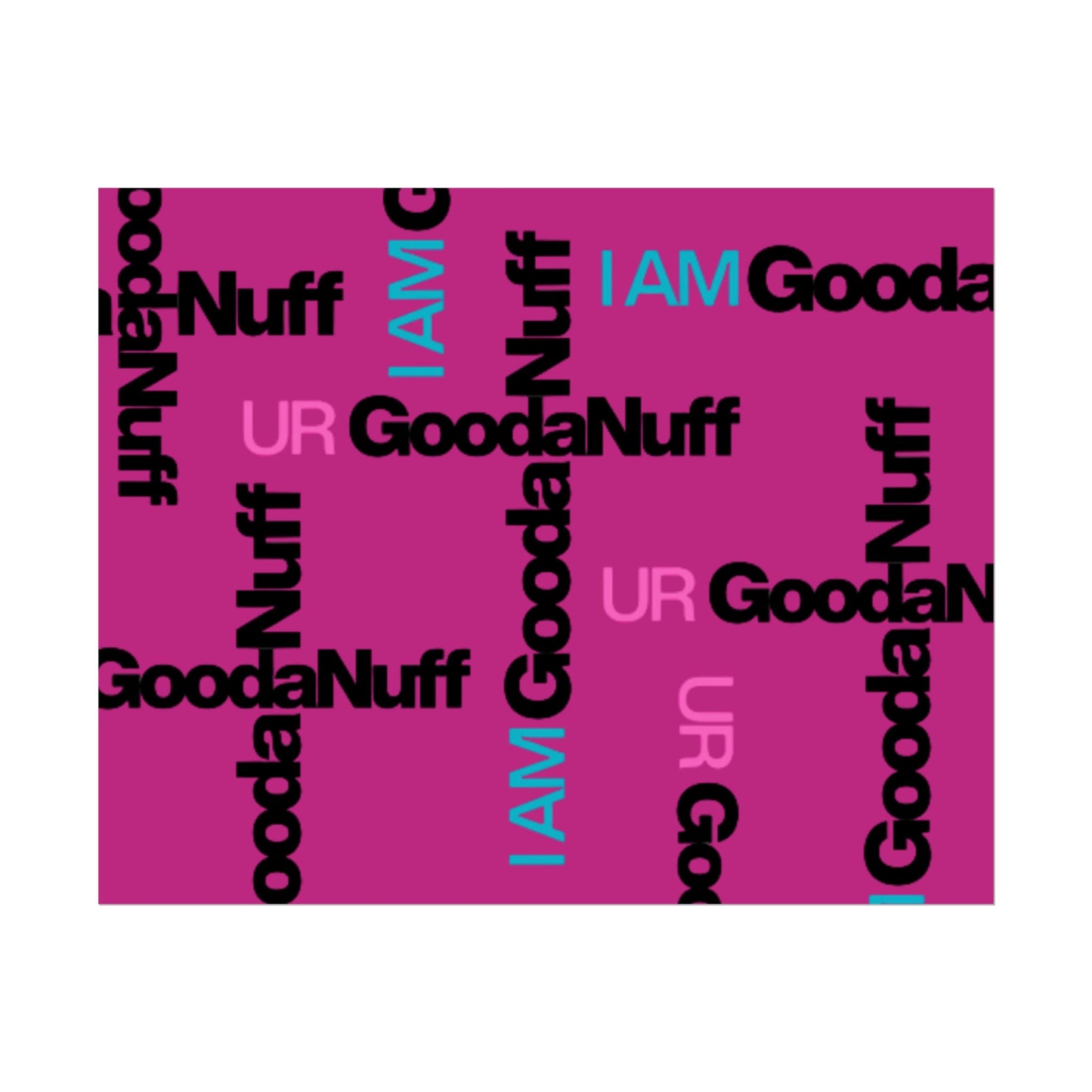I AM GoodaNuff. UR GoodaNuff Poster