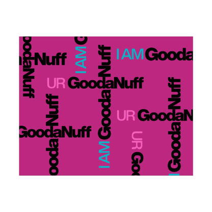 I AM GoodaNuff. UR GoodaNuff Poster