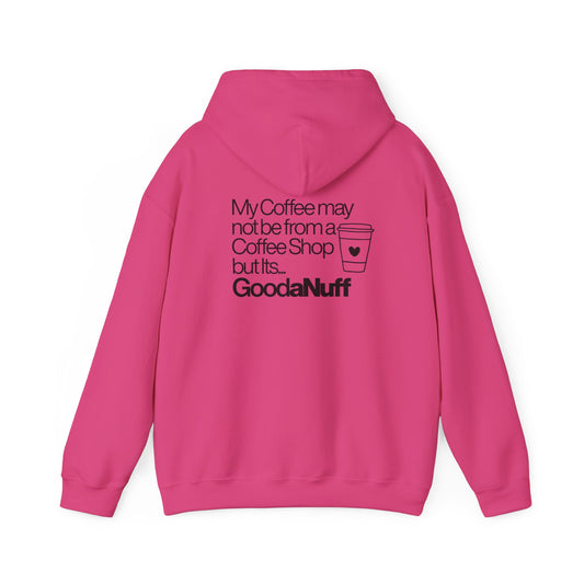 My Coffee may not be from a Coffee Shop but Its...GoodaNuff Unisex hoodie