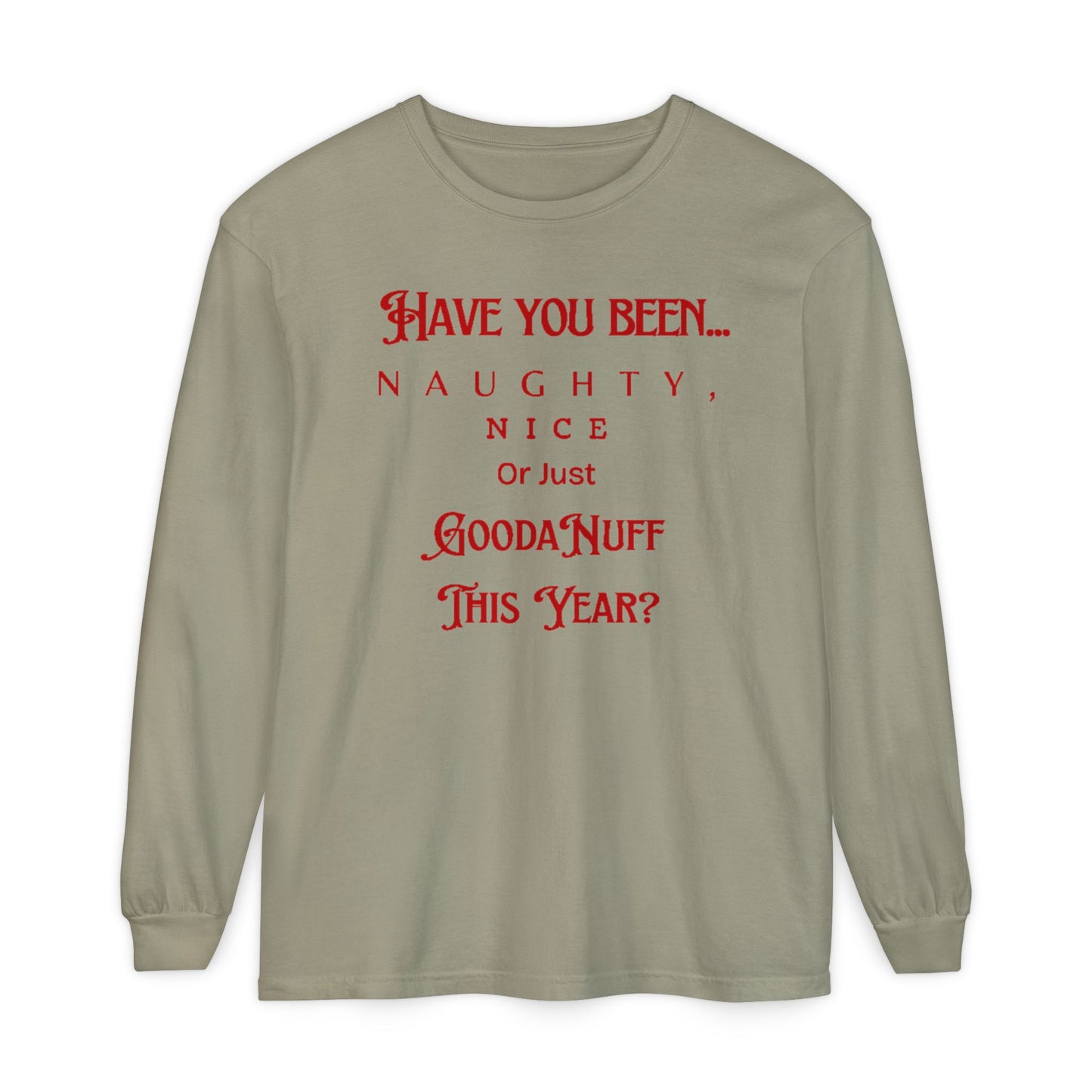 Have You Been Naughty, Nice or Just GoodaNuff This Year? Unisex Long Sleeve Tee
