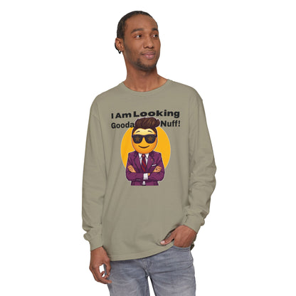 I Am Looking GoodaNuff Unisex Long Sleeve Tee