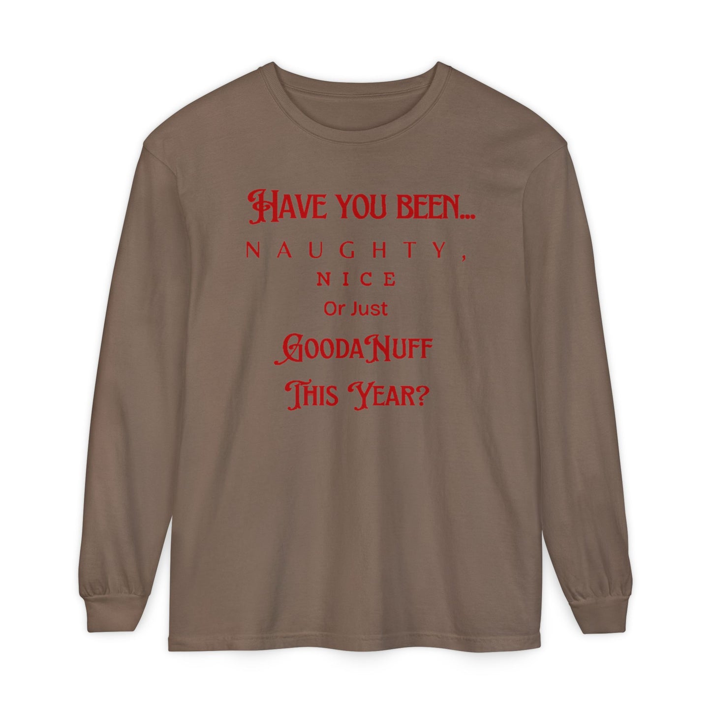 Have You Been Naughty, Nice or Just GoodaNuff This Year? Unisex Long Sleeve Tee