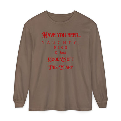 Have You Been Naughty, Nice or Just GoodaNuff This Year? Unisex Long Sleeve Tee