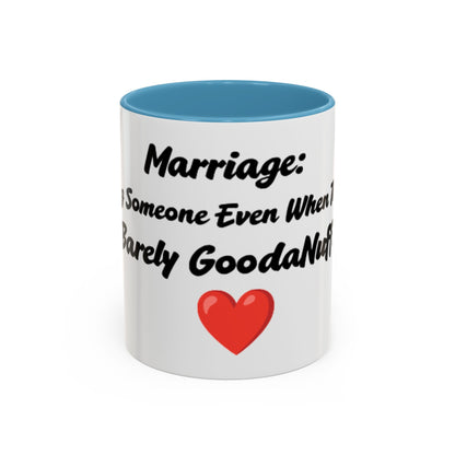 Marriage: Loving Someone Even When They're Barely GoodaNuff Coffee Mug