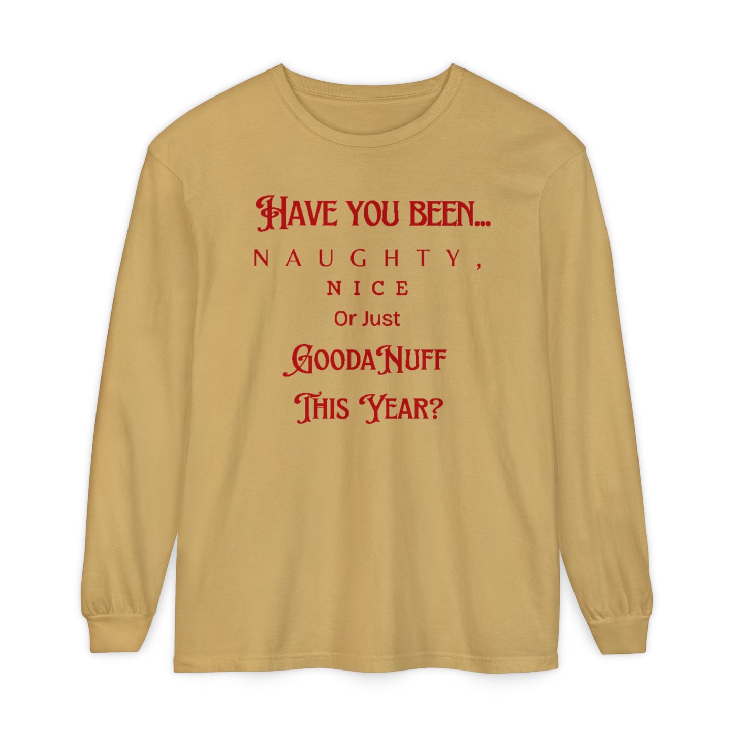 Have You Been Naughty, Nice or Just GoodaNuff This Year? Unisex Long Sleeve Tee