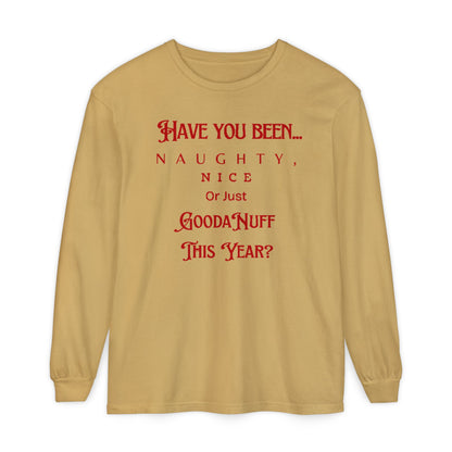 Have You Been Naughty, Nice or Just GoodaNuff This Year? Unisex Long Sleeve Tee