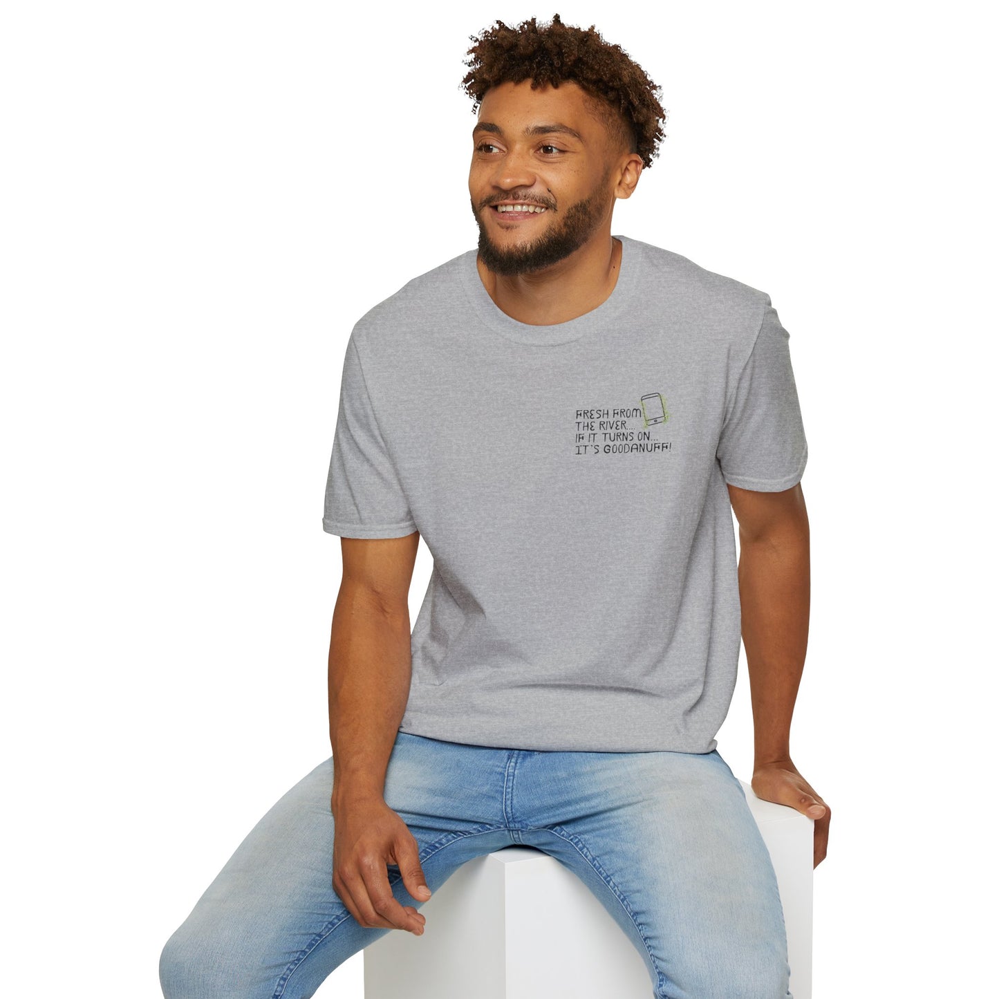 Fresh from the river...if it turns on...It's GoodaNuff Unisex Softstyle T-Shirt