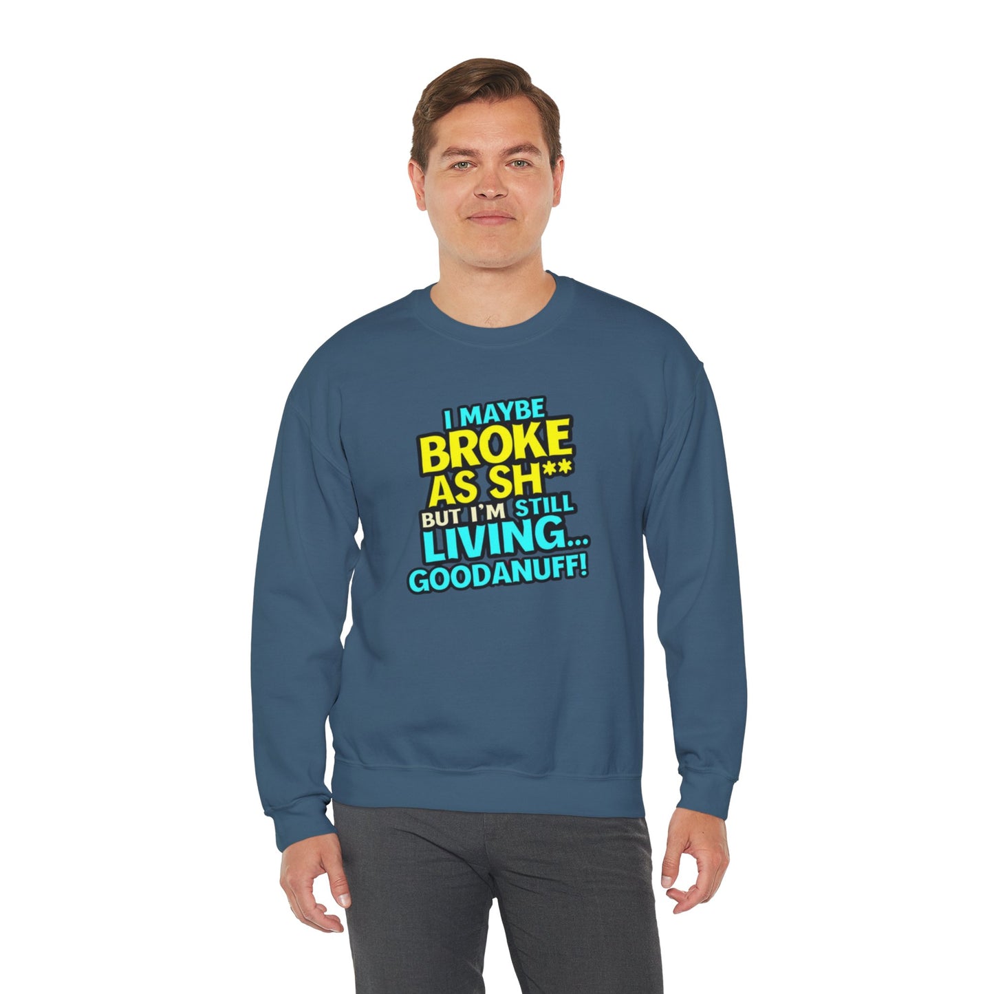 I maybe Broke as Sh** But I'm still Living GoodaNuff Unisex Crewneck