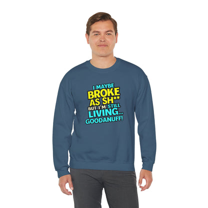 I maybe Broke as Sh** But I'm still Living GoodaNuff Unisex Crewneck