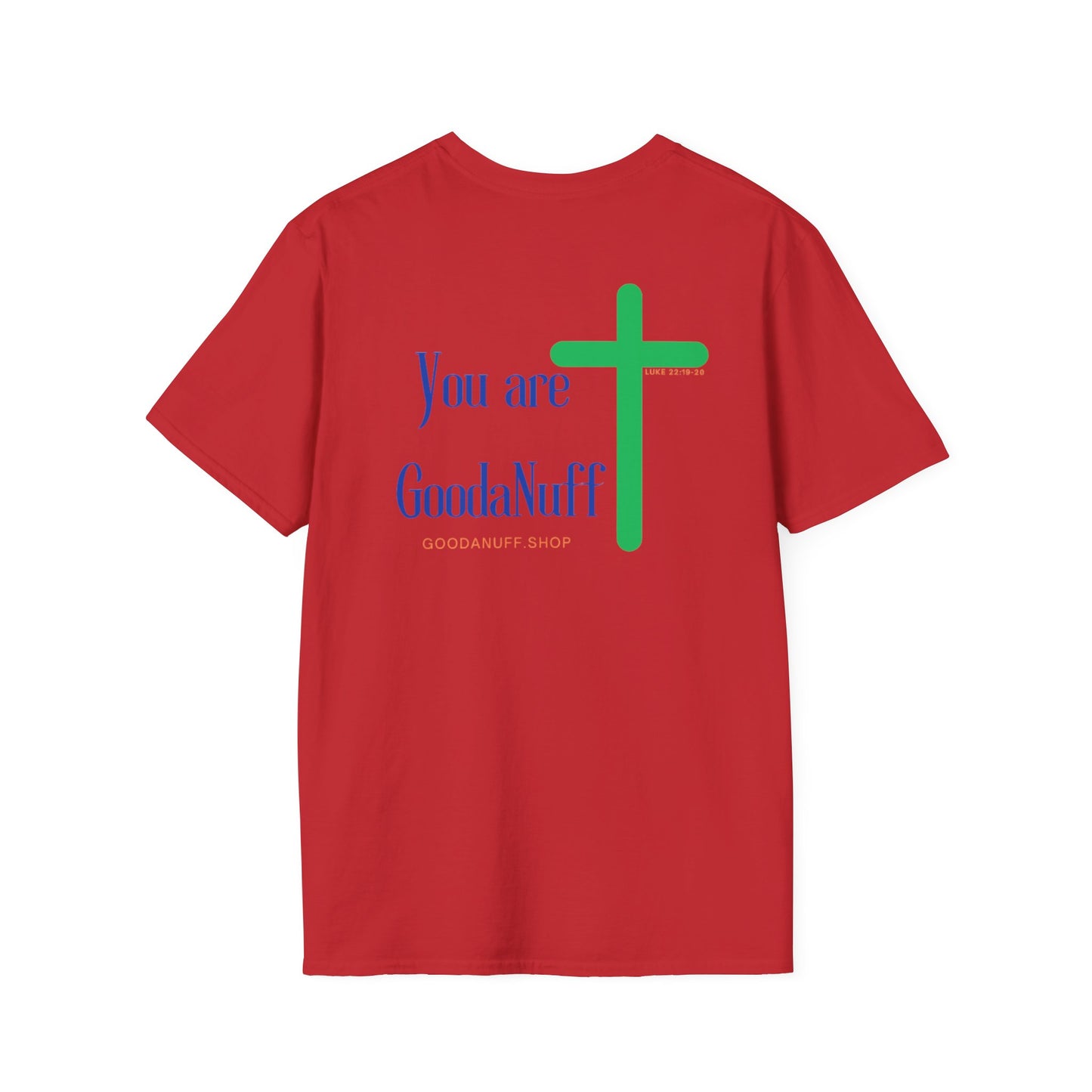 You are GoodaNuff Unisex Softstyle T-Shirt
