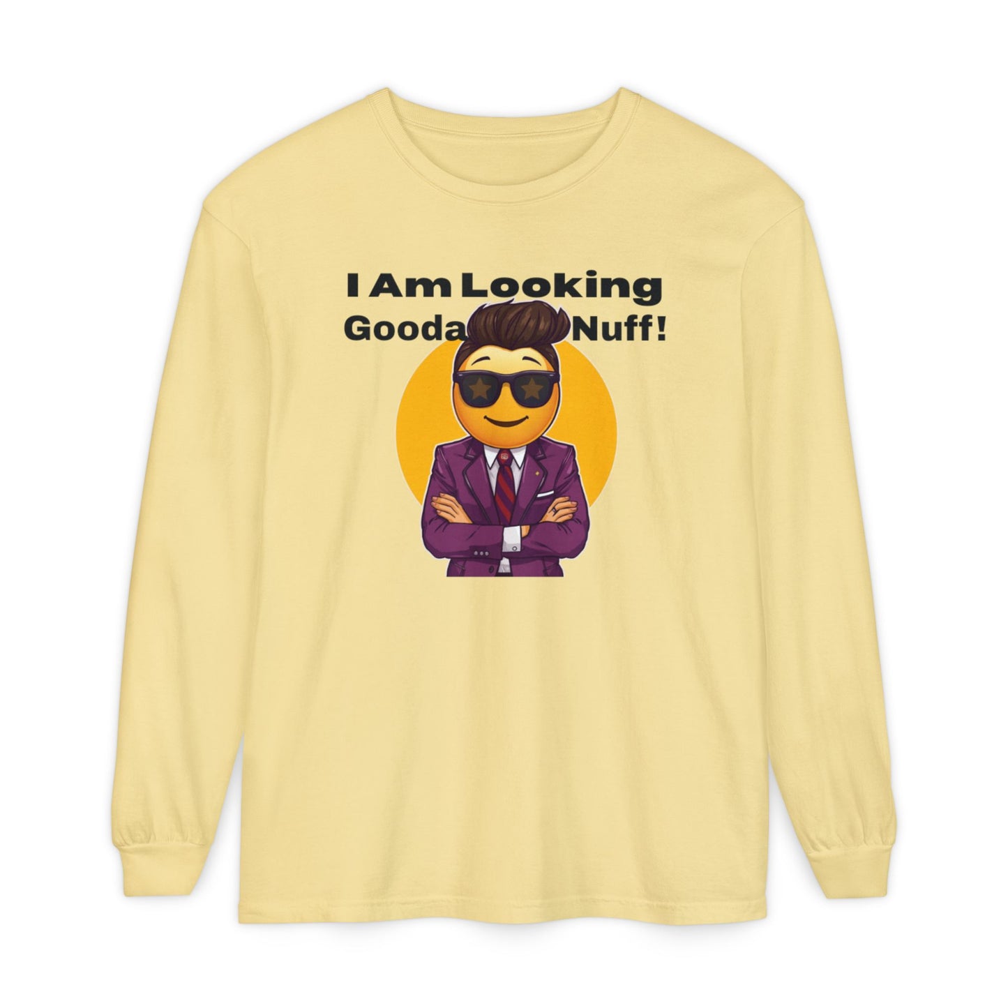 I Am Looking GoodaNuff Unisex Long Sleeve Tee