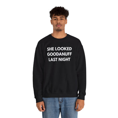She Looked GoodaNuff Last Night Unisex Crewneck