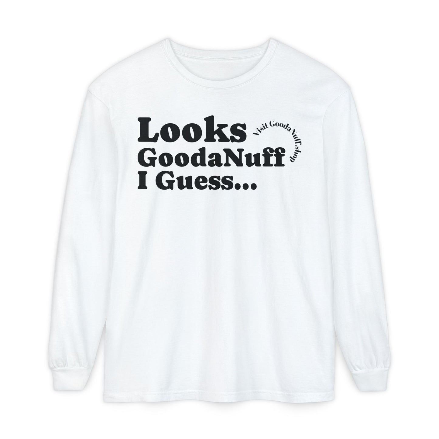 Looks GoodaNuff I Guess Unisex Long Sleeve Tee