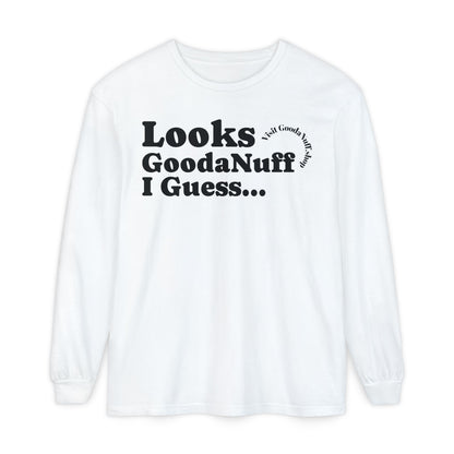 Looks GoodaNuff I Guess Unisex Long Sleeve Tee