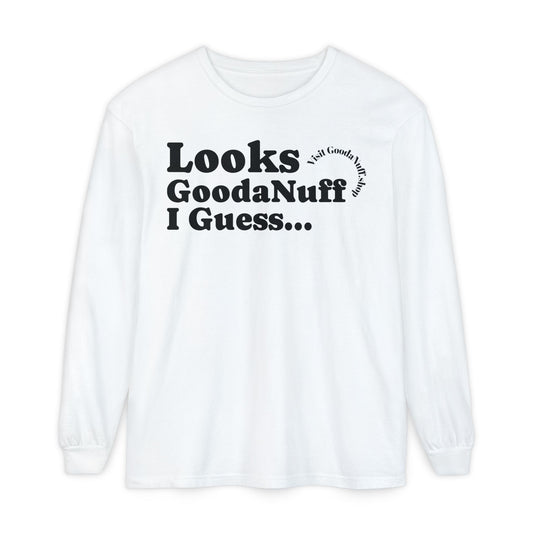 Looks GoodaNuff I Guess Unisex Long Sleeve Tee