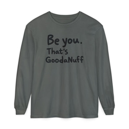 Be you. That's GoodaNuff Unisex Long Sleeve Tee