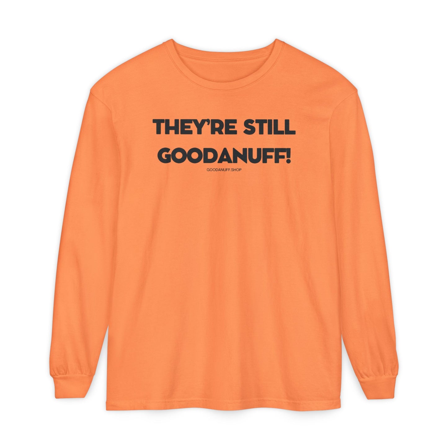 They're Still GoodaNuff Unisex Long Sleeve Tee
