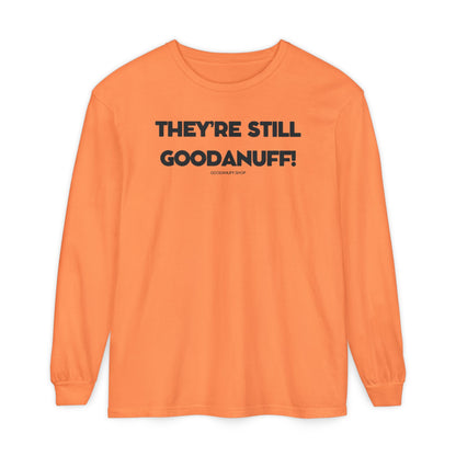 They're Still GoodaNuff Unisex Long Sleeve Tee