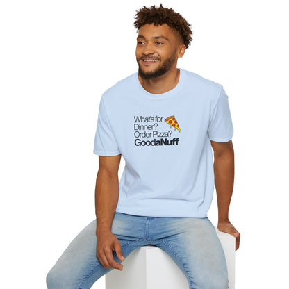 What's for Dinner? Order Pizza? GoodaNuff Unisex Softstyle T-Shirt