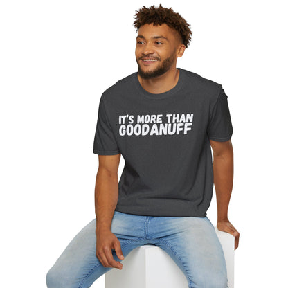 It's more than GoodaNuff Unisex Softstyle T-Shirt