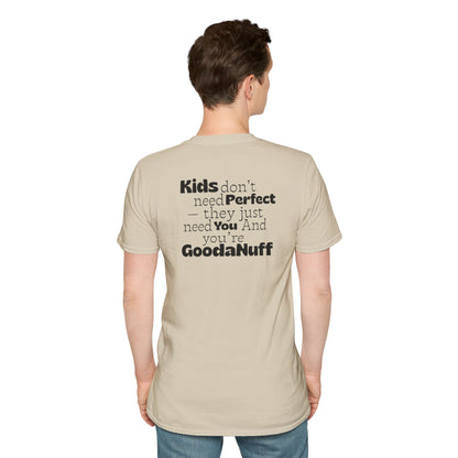 Kids don't need Perfect- they just need you and you're GoodaNuff Unisex Softstyle T-Shirt