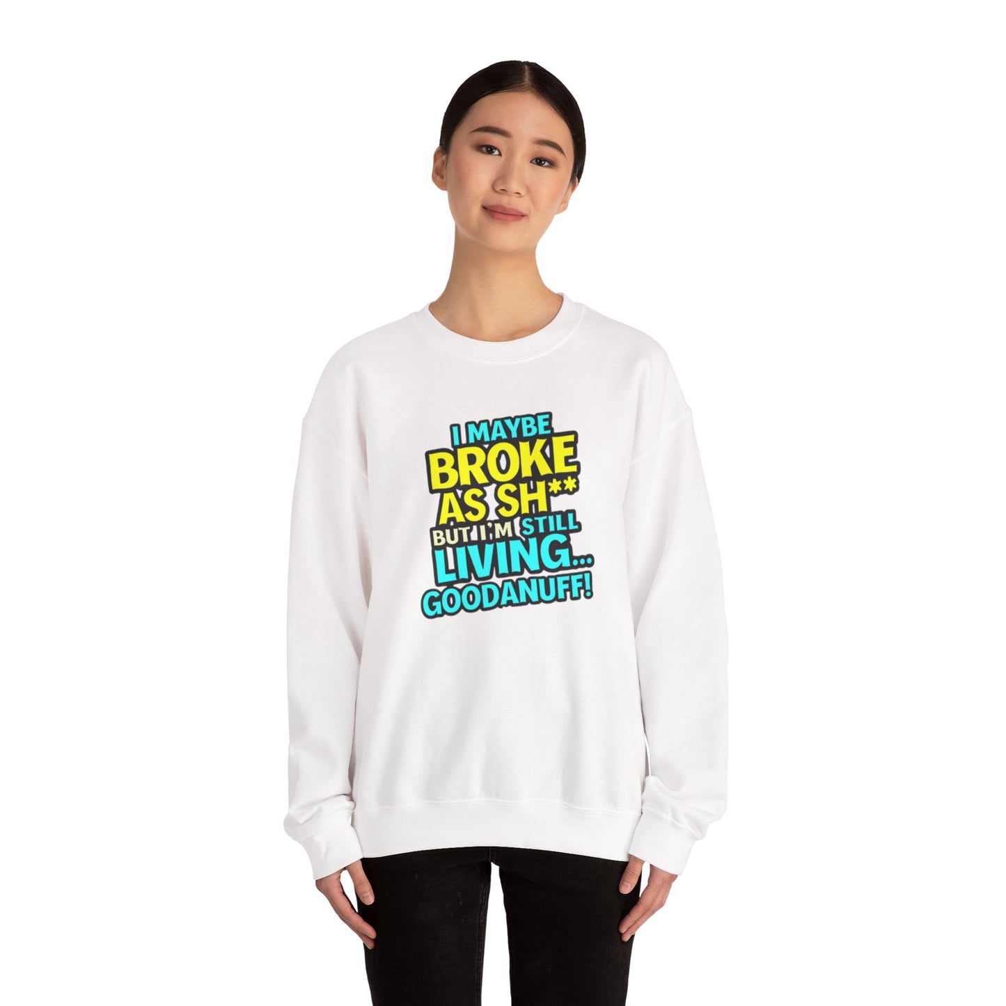 I maybe Broke as Sh** But I'm still Living GoodaNuff Unisex Crewneck