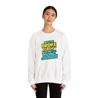 I maybe Broke as Sh** But I'm still Living GoodaNuff Unisex Crewneck