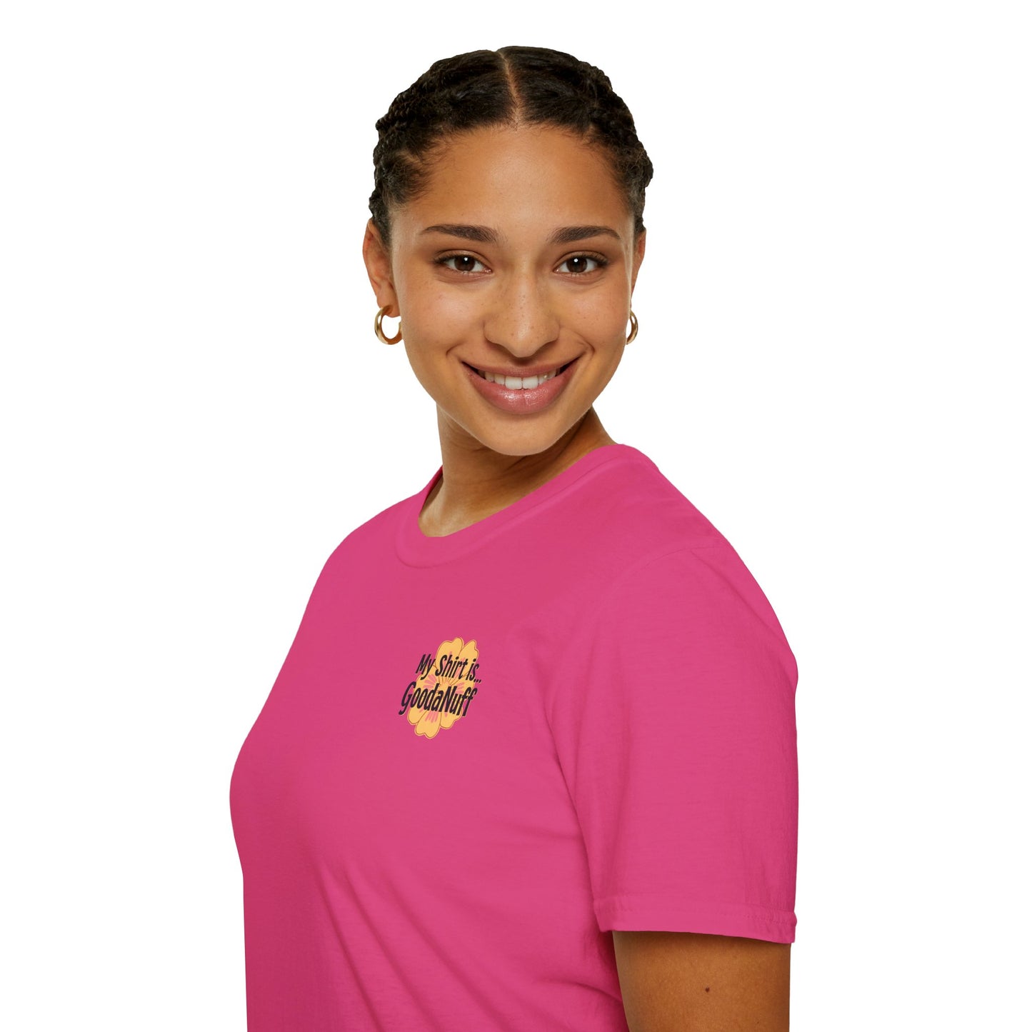 My Shirt is...GoodaNuff Unisex Softstlyle T-Shirt