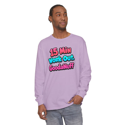 15 Min Work Out. GoodaNuff Unisex Long Sleeve Tee