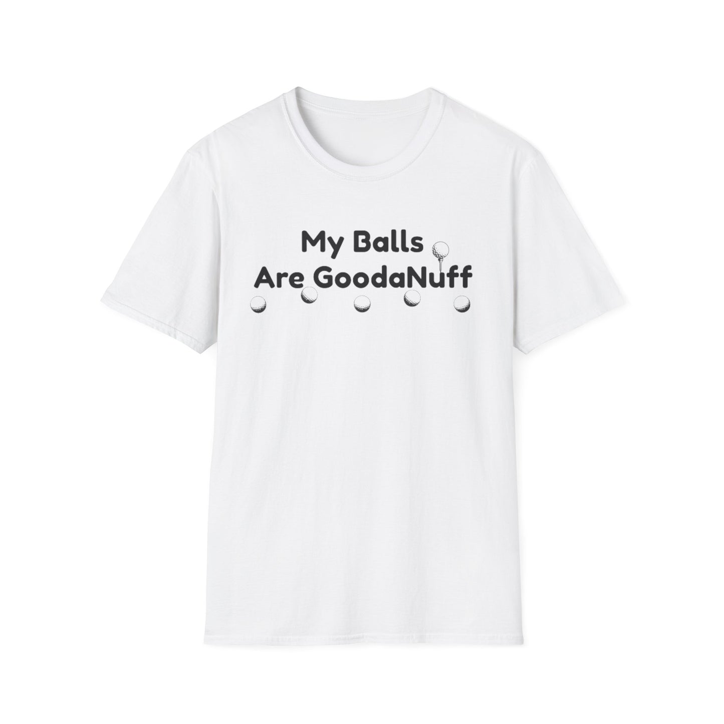 My Balls are GoodaNuff Unisex Softstyle T-Shirt