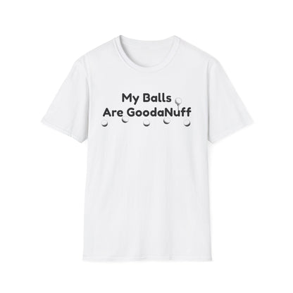 My Balls are GoodaNuff Unisex Softstyle T-Shirt