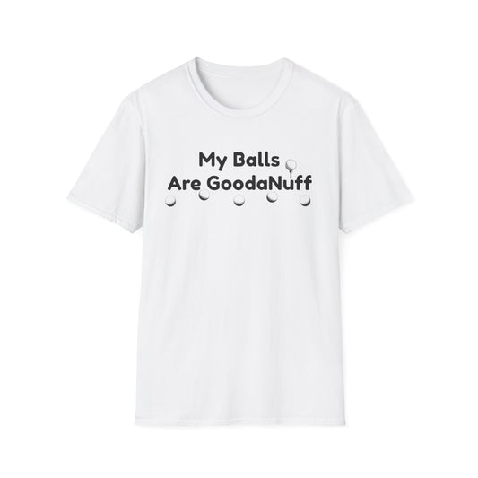 My Balls are GoodaNuff Unisex Softstyle T-Shirt