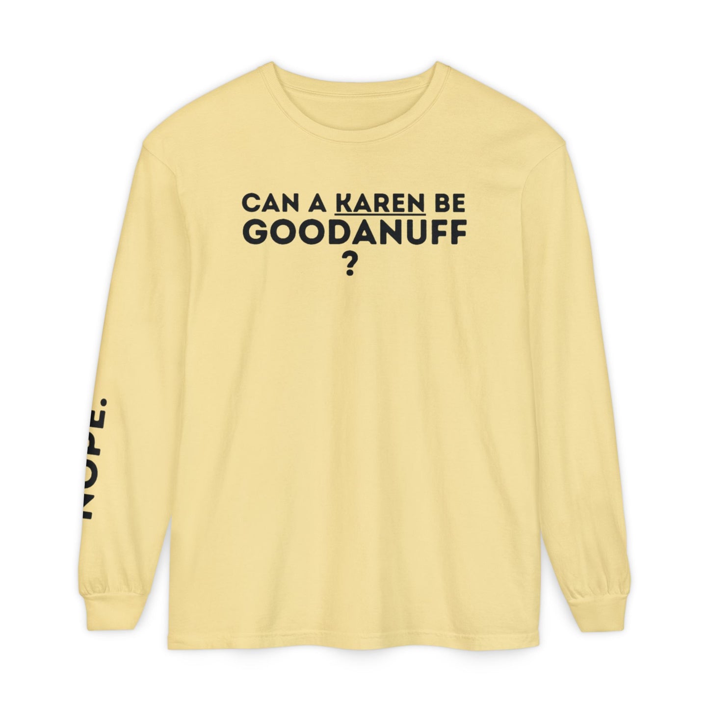 Can a Karen be GoodaNuff? Nope. Unisex Long Sleeve Tee