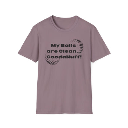 My Balls are Clean...GoodaNuff Unisex Softstyle T-Shirt