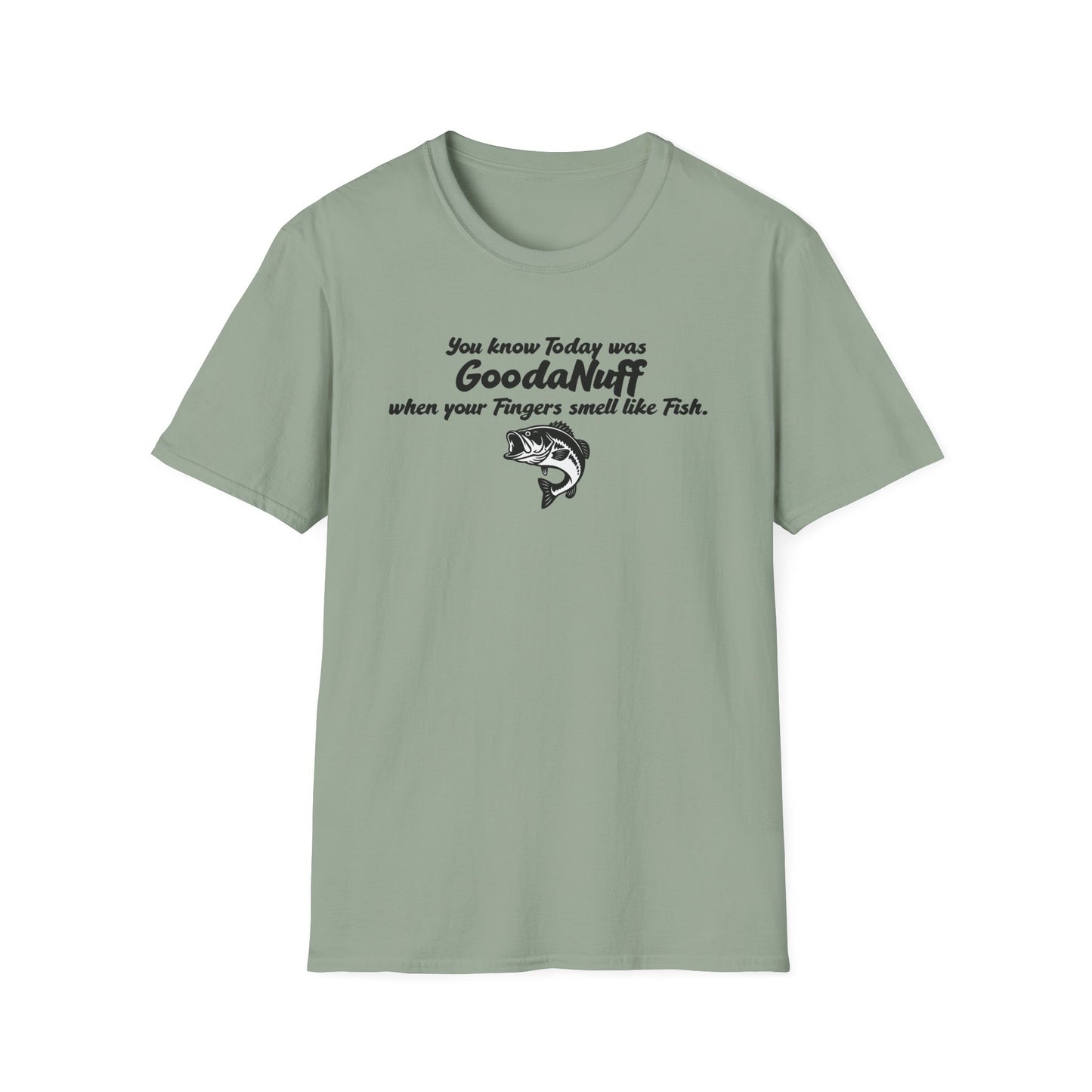You know Today was GoodaNuff when your fingers smell like Fish Unisex Softstyle T-Shirt