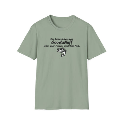 You know Today was GoodaNuff when your fingers smell like Fish Unisex Softstyle T-Shirt